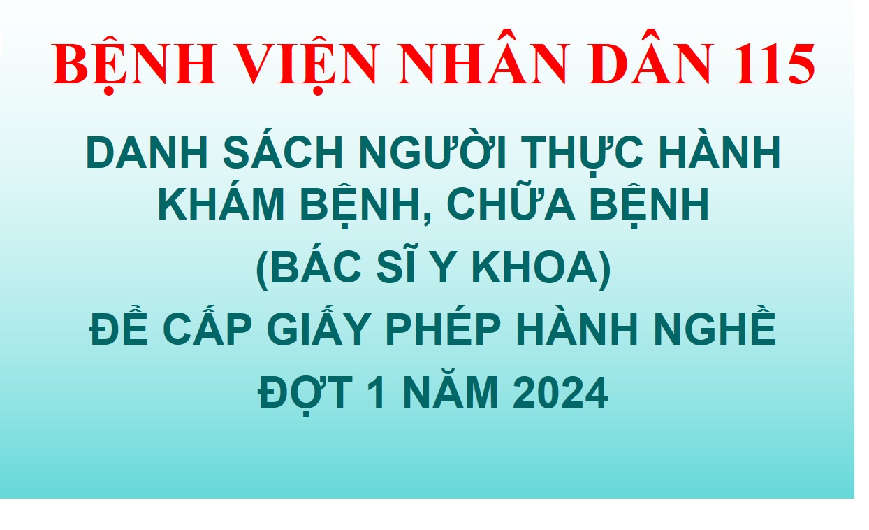 Danh sách người thực hành (bác sĩ y khoa) khám bệnh, chữa bệnh tại Bệnh viện Nhân dân 115 đợt 1 năm 2024