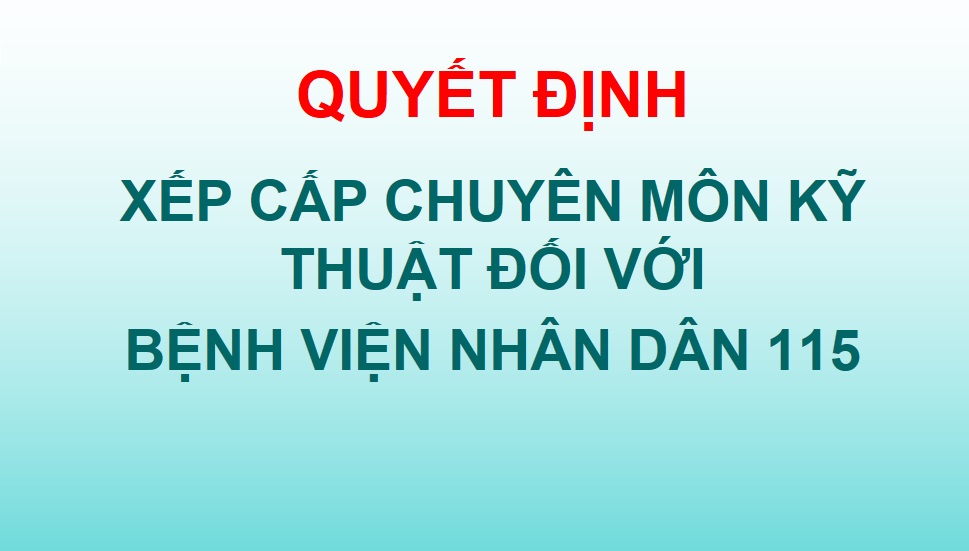 Quyết định xếp cấp chuyên môn kỹ thuật đối với Bệnh viện Nhân dân 115